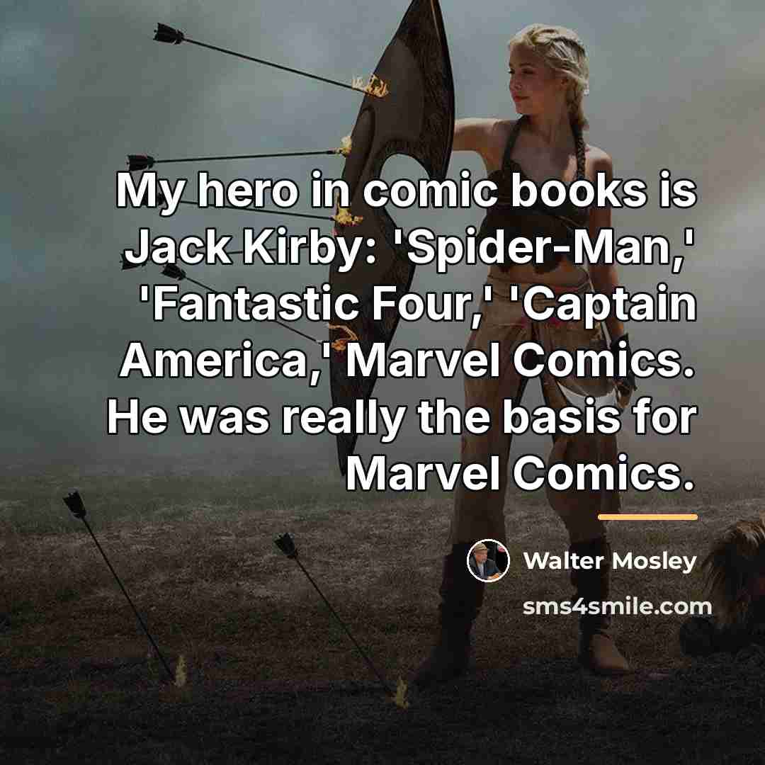 “My hero in comic books is Jack Kirby: 'Spider-Man,' 'Fantastic…” quote by Walter Mosley
