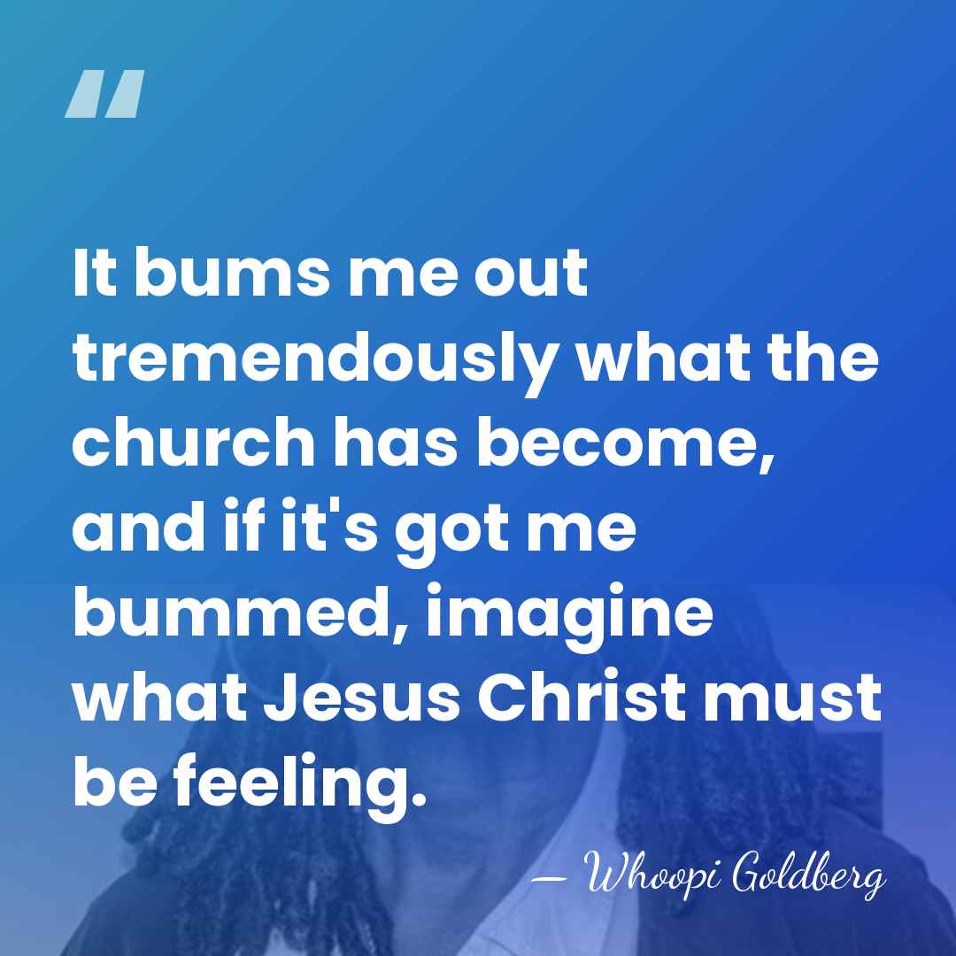 It bums me out tremendously what the church has become, and if&hellip; - Whoopi Goldberg