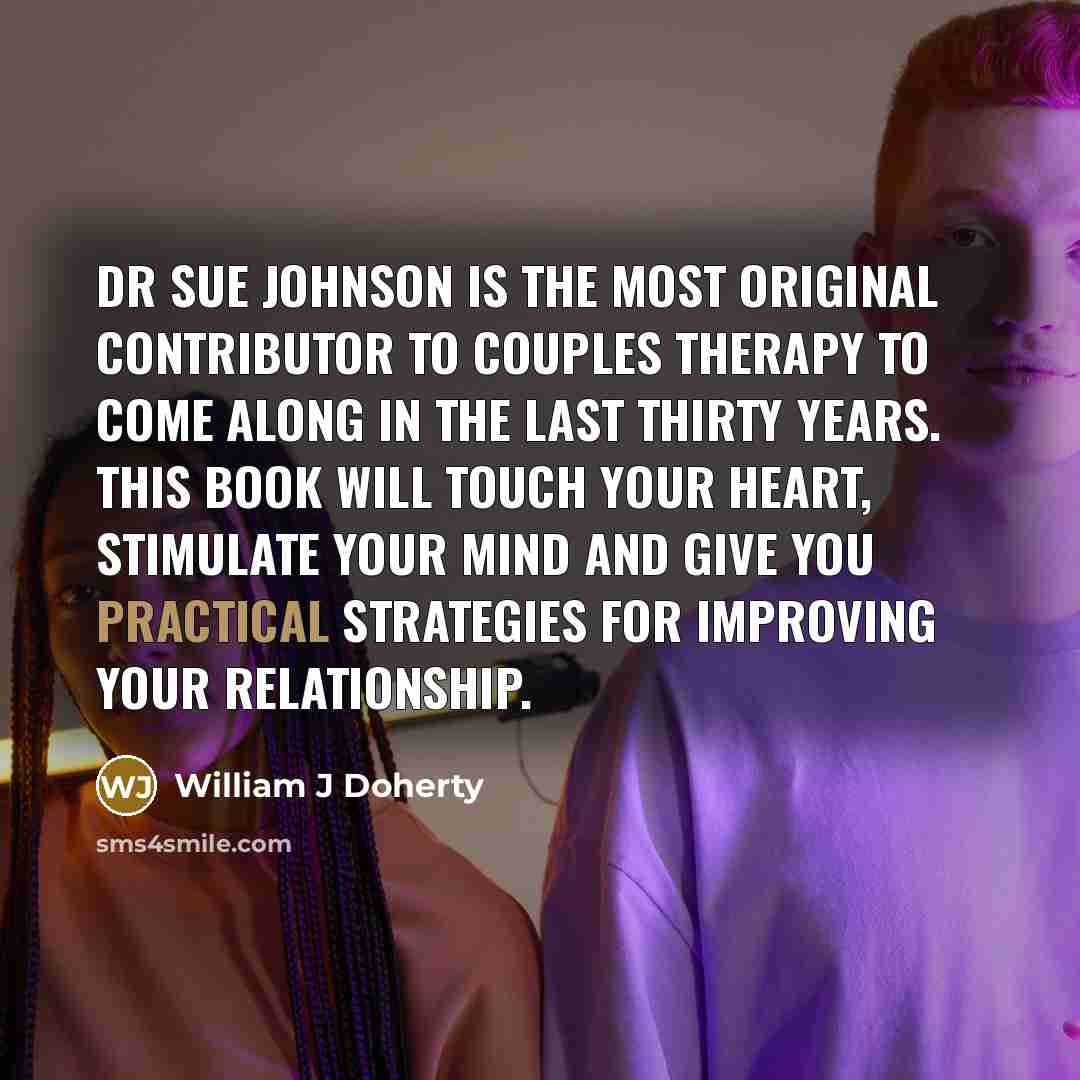 “Dr Sue Johnson is the most original contributor to couples…” quote by William J Doherty