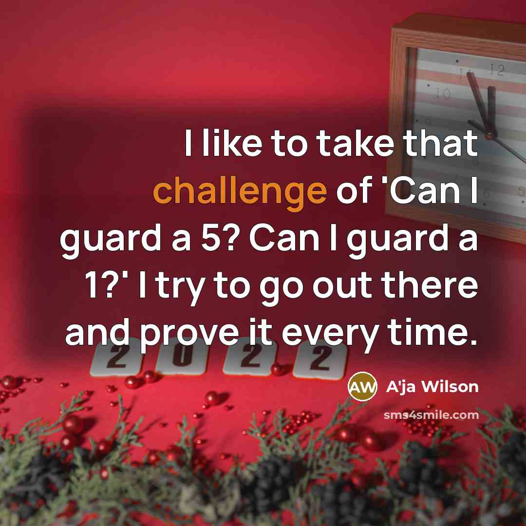 “I like to take that challenge of 'Can I guard…” quote by A'ja Wilson