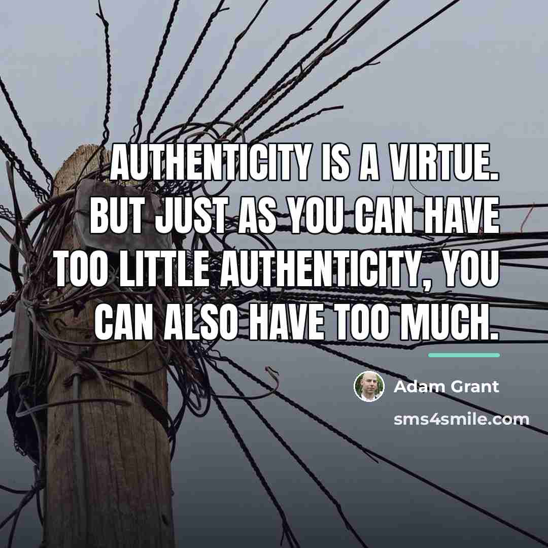 “Authenticity is a virtue. But just as you can have…” quote by Adam Grant