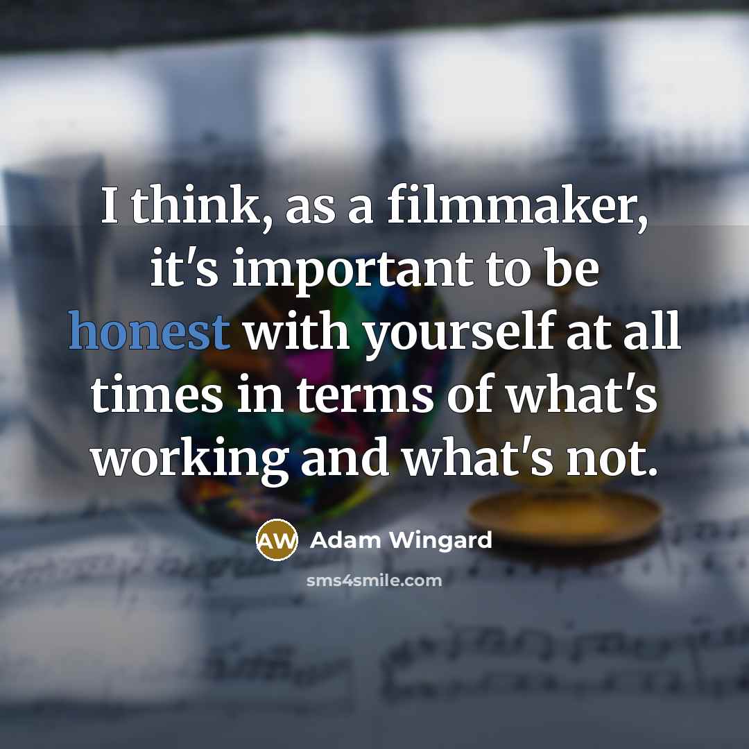 “I think, as a filmmaker, it's important to be honest…” quote by Adam Wingard