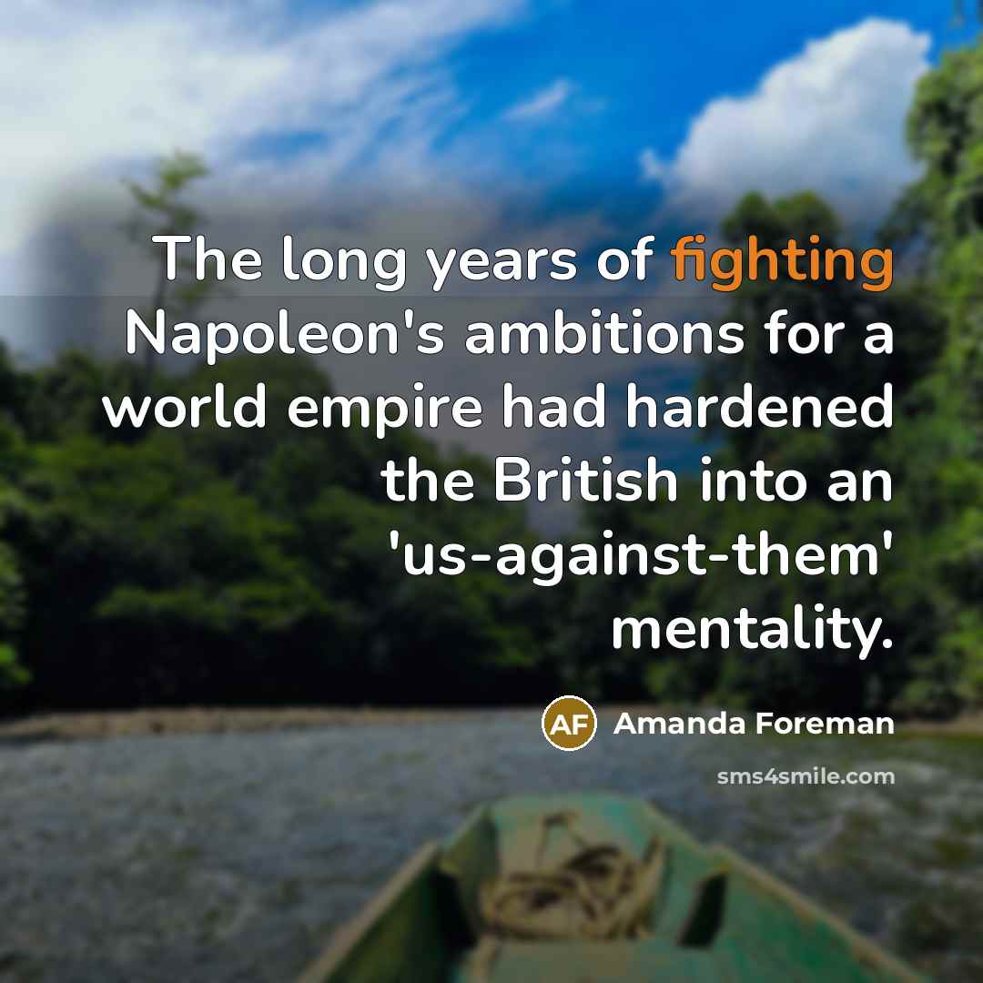 “The long years of fighting Napoleon's ambitions for a world…” quote by Amanda Foreman