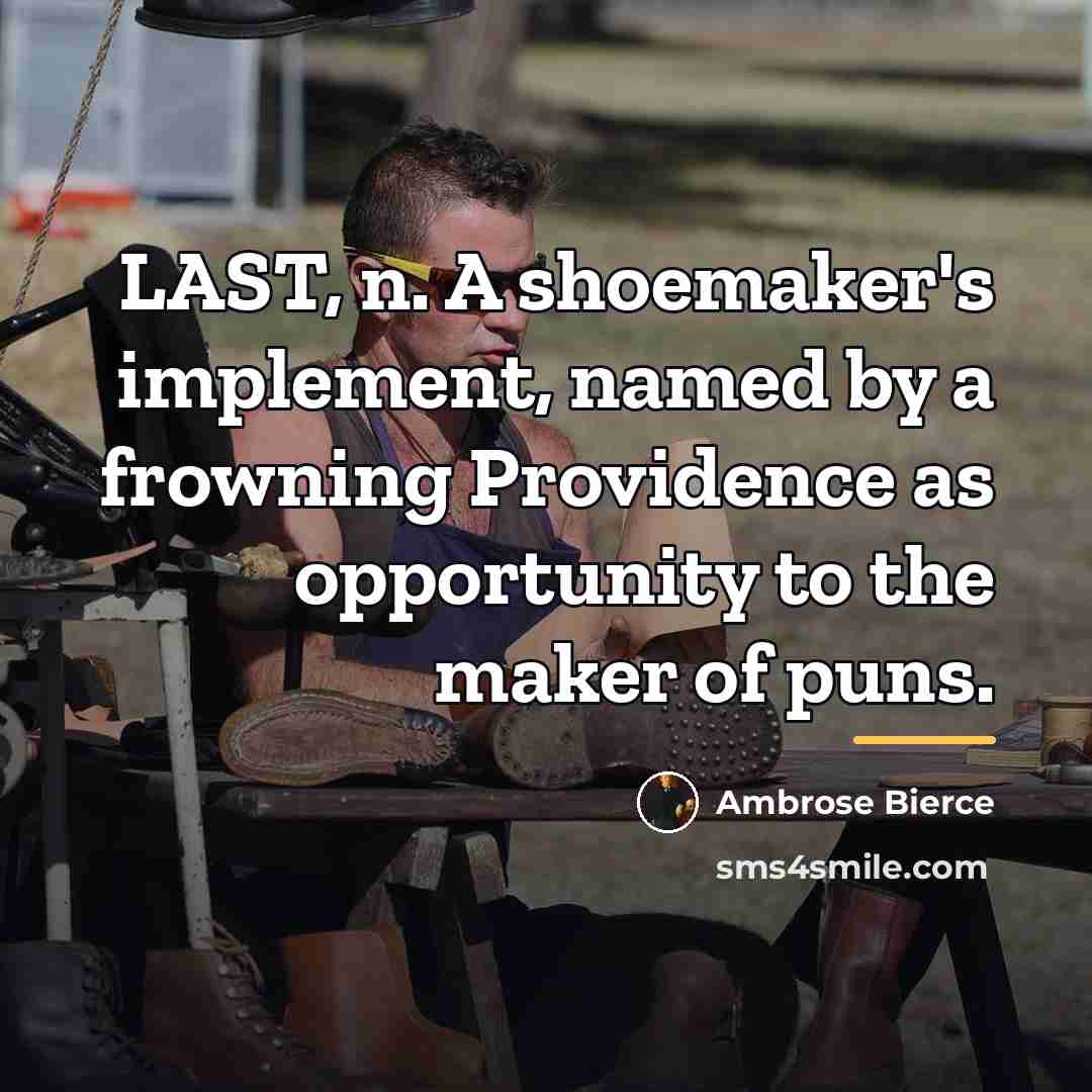 “LAST, n. A shoemaker's implement, named by a frowning Providence…” quote by Ambrose Bierce