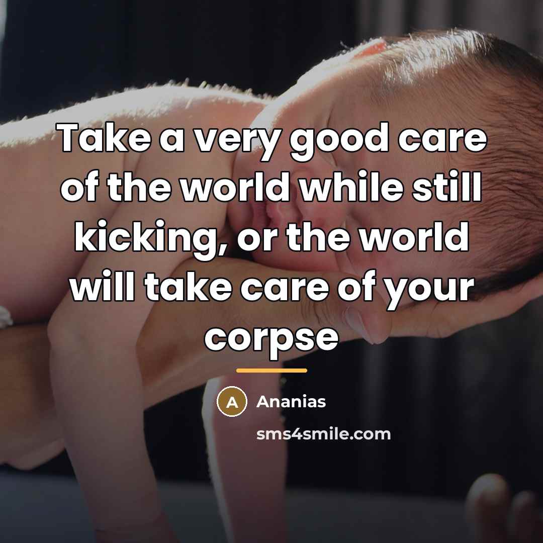 “Take a very good care of the world while still…” quote by Ananias
