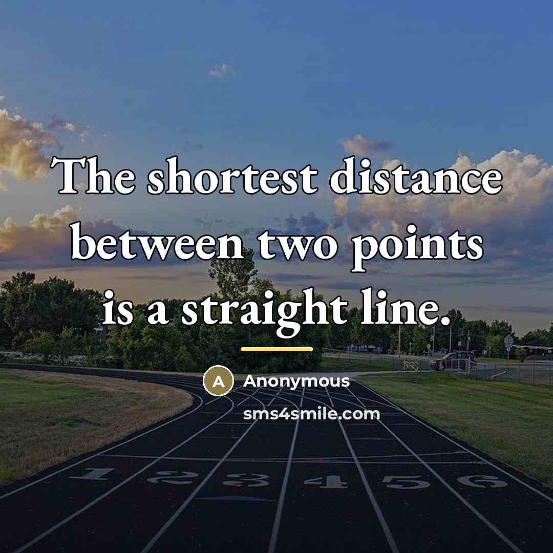 “The shortest distance between two points is a straight line.…” quote by Anonymous