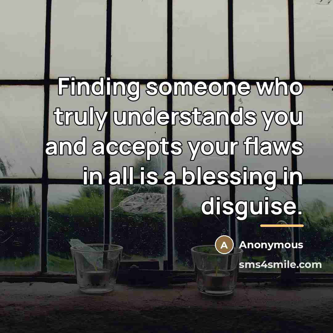“Finding someone who truly understands you and accepts your flaws…” quote by Anonymous