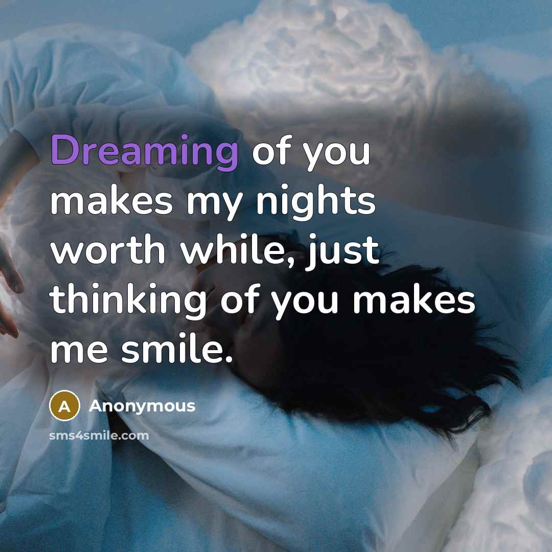 “Dreaming of you makes my nights worth while, just thinking…” quote by Anonymous