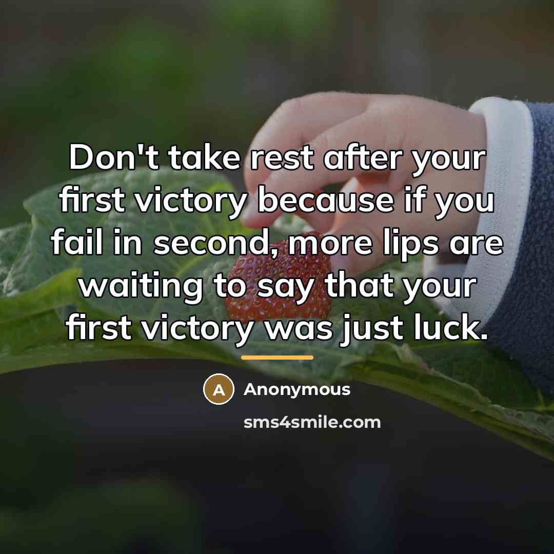 “Don't take rest after your first victory because if you…” quote by Anonymous