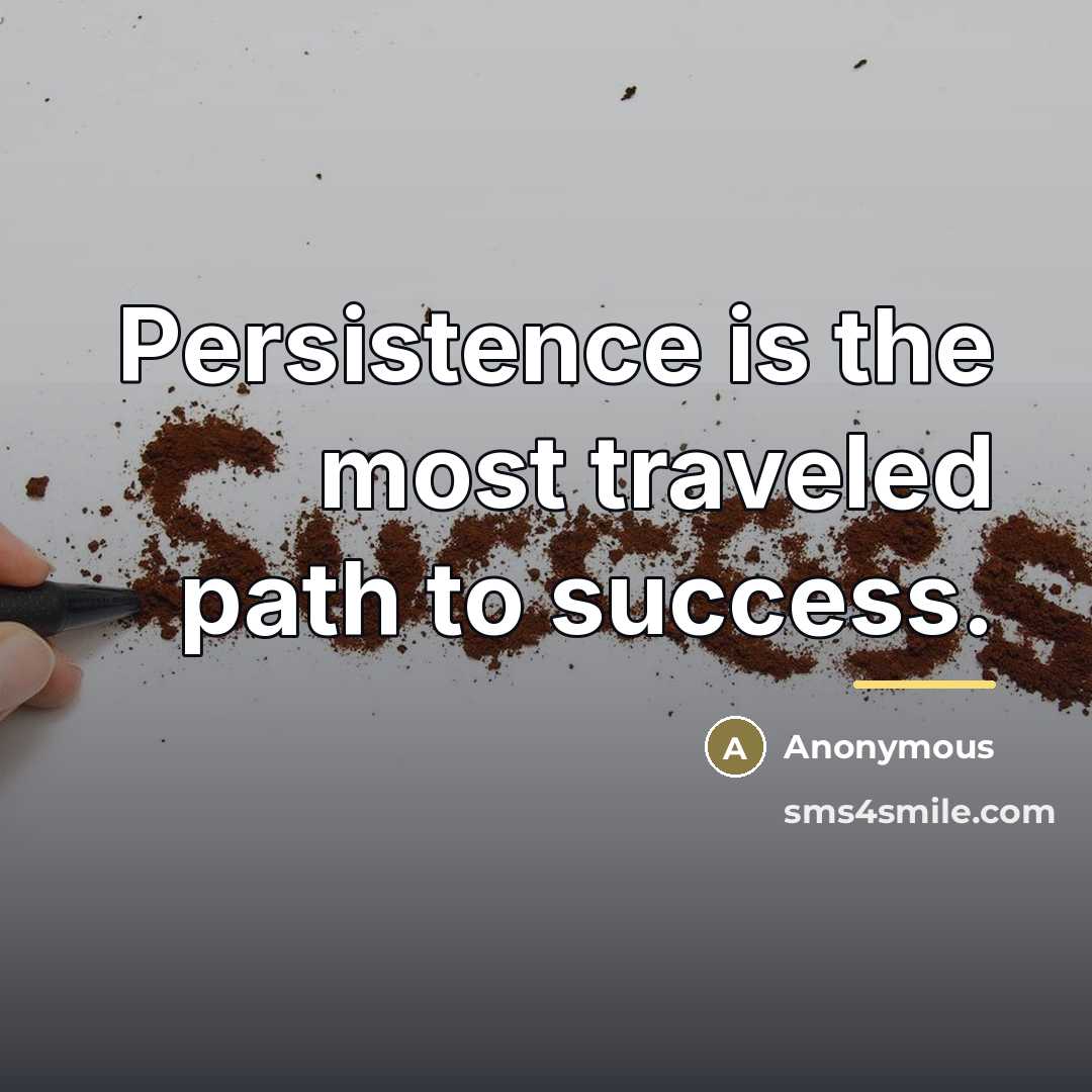 “Persistence is the most traveled path to success.…” quote by Anonymous