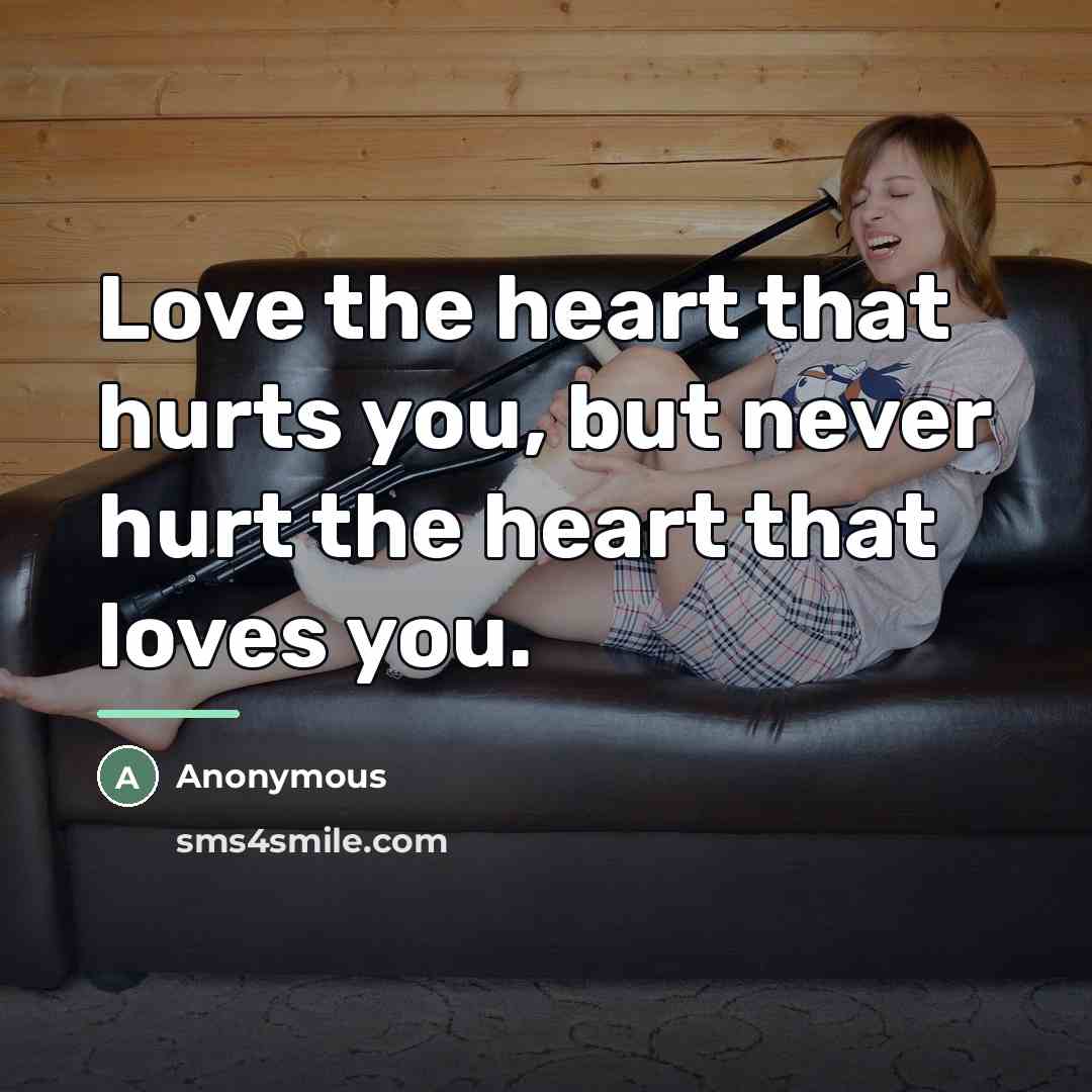 “Love the heart that hurts you, but never hurt the…” quote by Anonymous