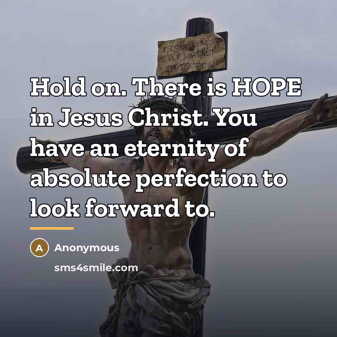 “Hold on. There is HOPE in Jesus Christ. You have…” quote by Anonymous