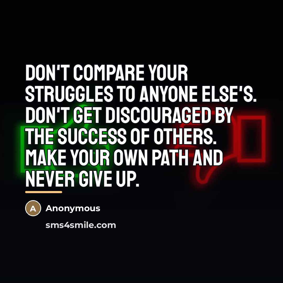 “Don't compare your struggles to anyone else's. Don't get discouraged…” quote by Anonymous