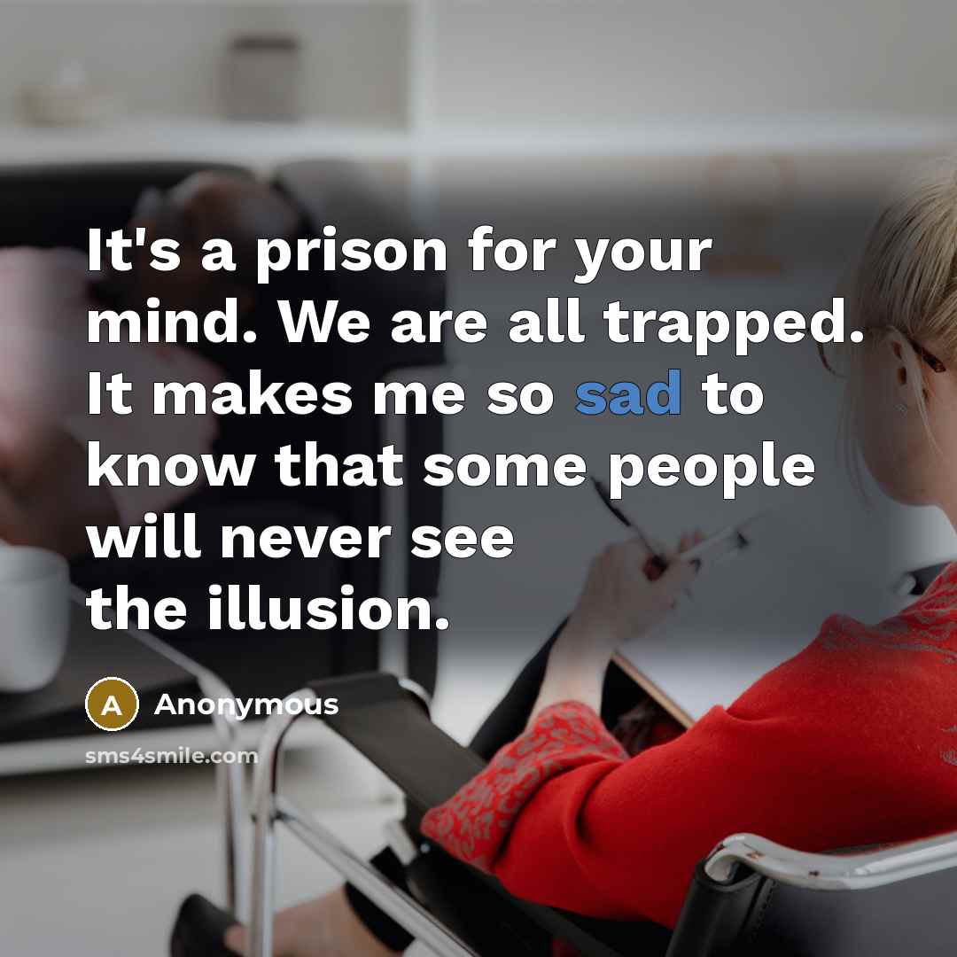 “It's a prison for your mind. We are all trapped.…” quote by Anonymous