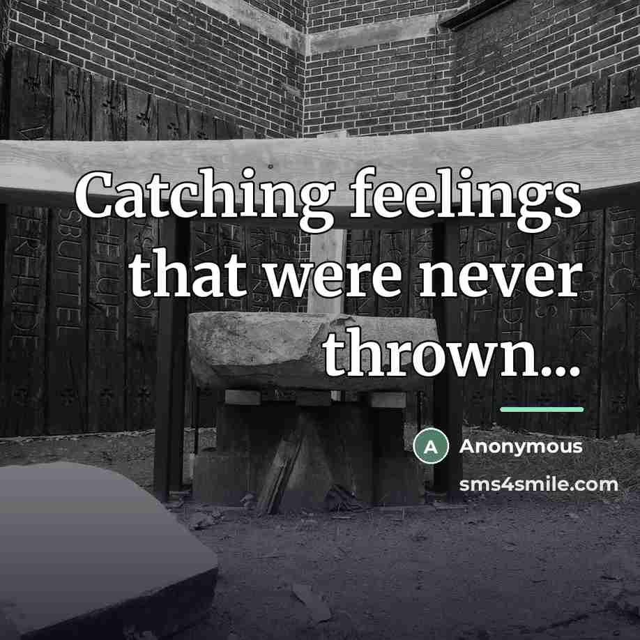“Catching feelings that were never thrown...…” quote by Anonymous