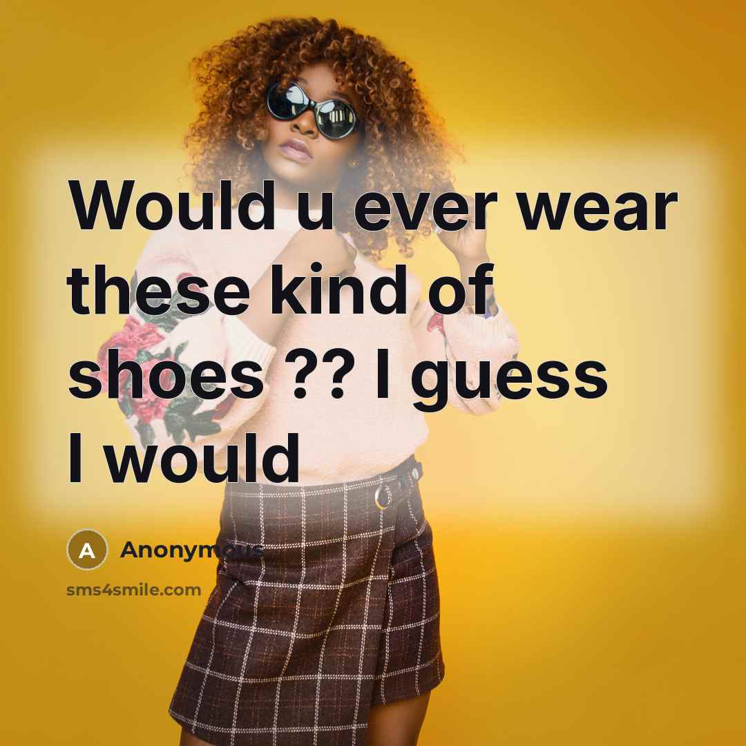 “Would u ever wear these kind of shoes ?? I…” quote by Anonymous