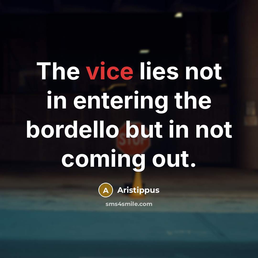 “The vice lies not in entering the bordello but in…” quote by Aristippus