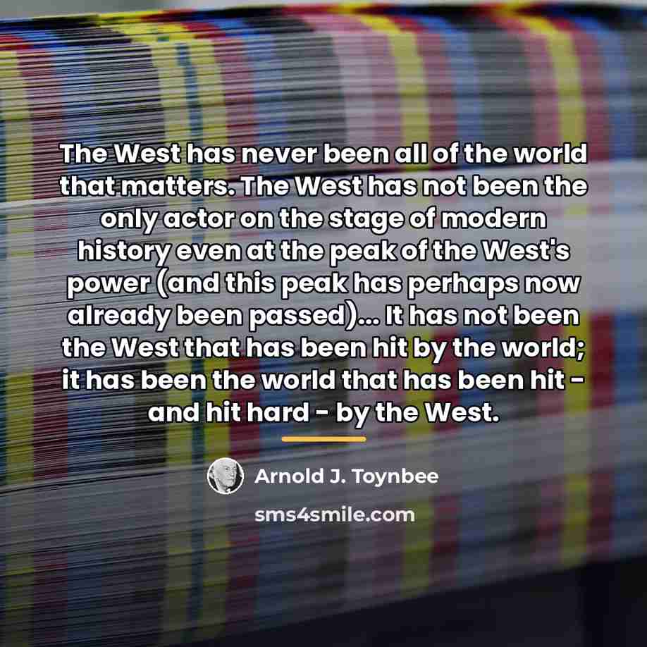 “The West has never been all of the world that…” quote by Arnold J. Toynbee