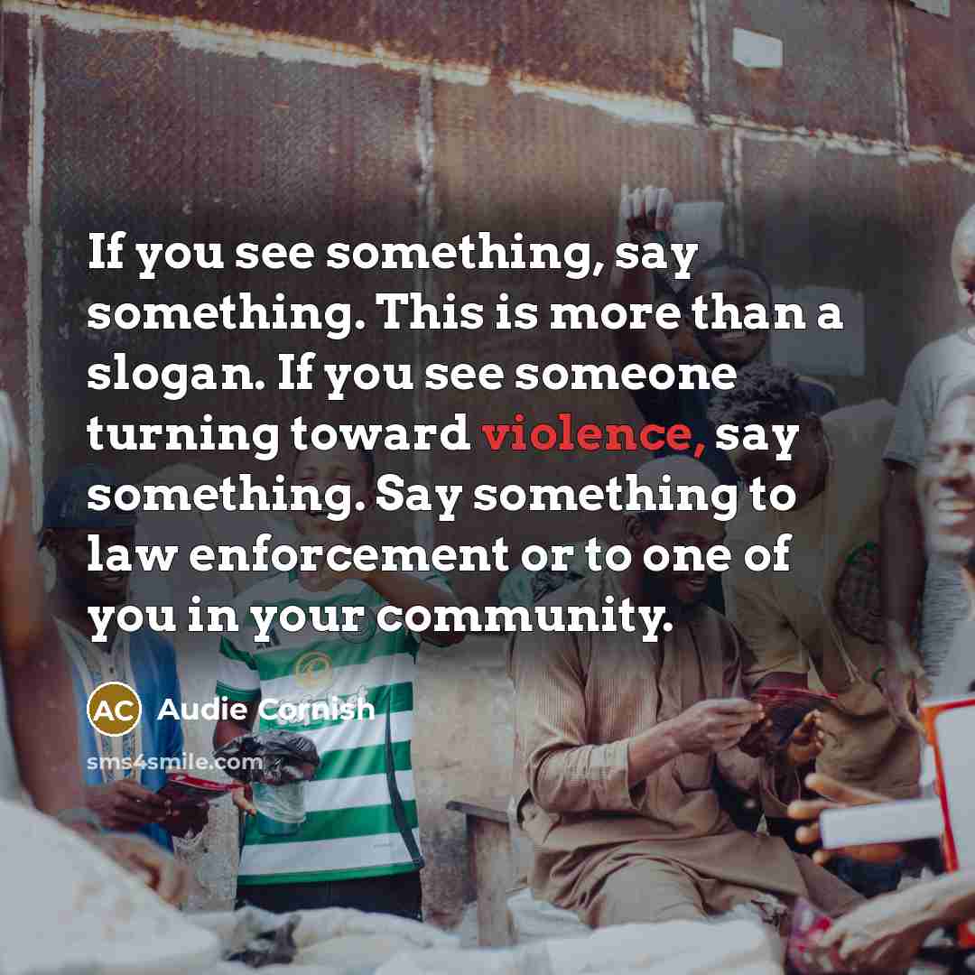 “If you see something, say something. This is more than…” quote by Audie Cornish