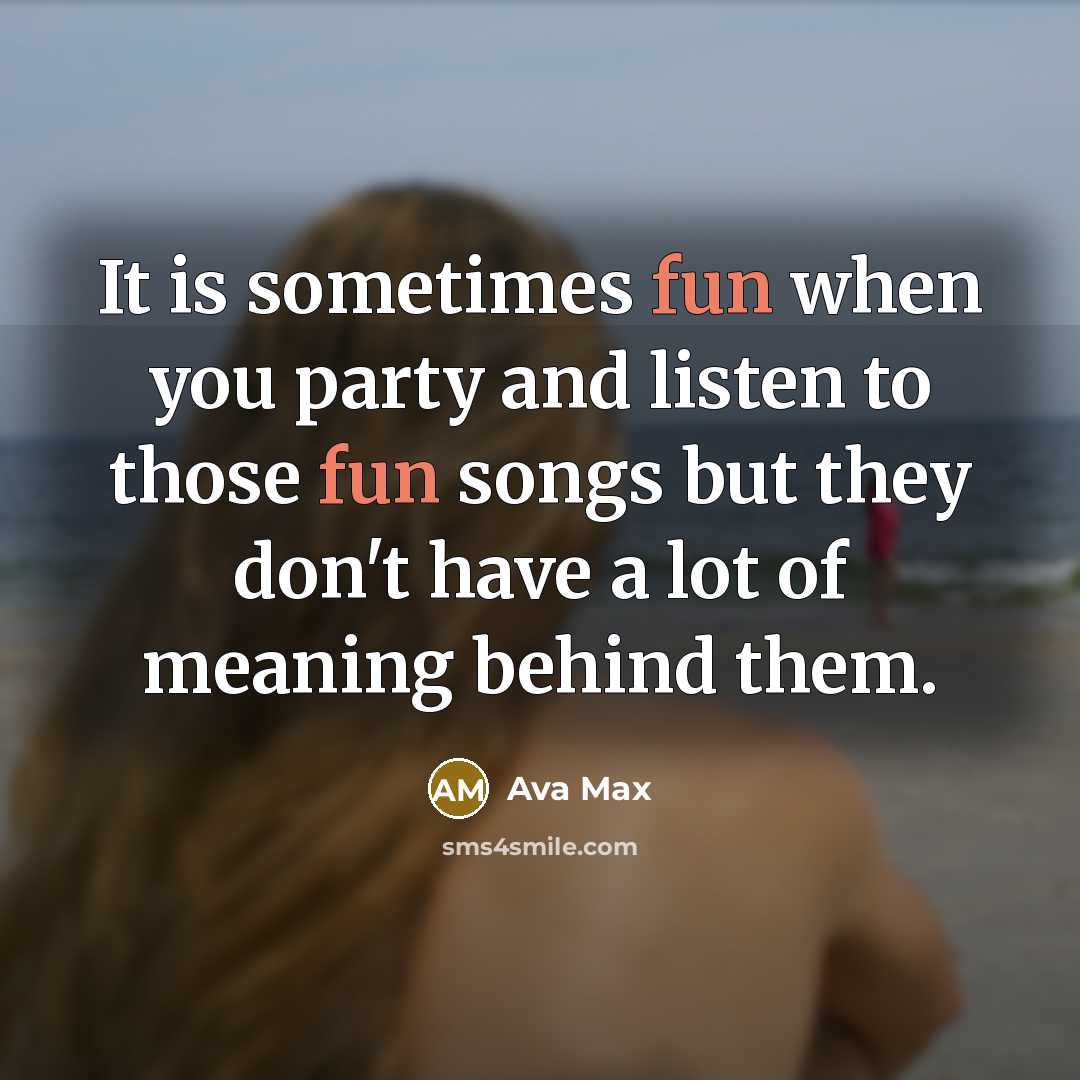 “It is sometimes fun when you party and listen to…” quote by Ava Max