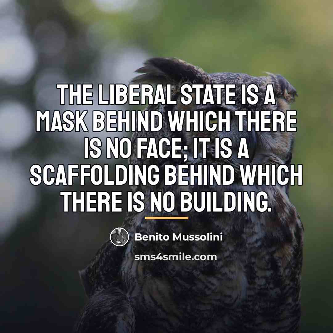 “The Liberal State is a mask behind which there is…” quote by Benito Mussolini