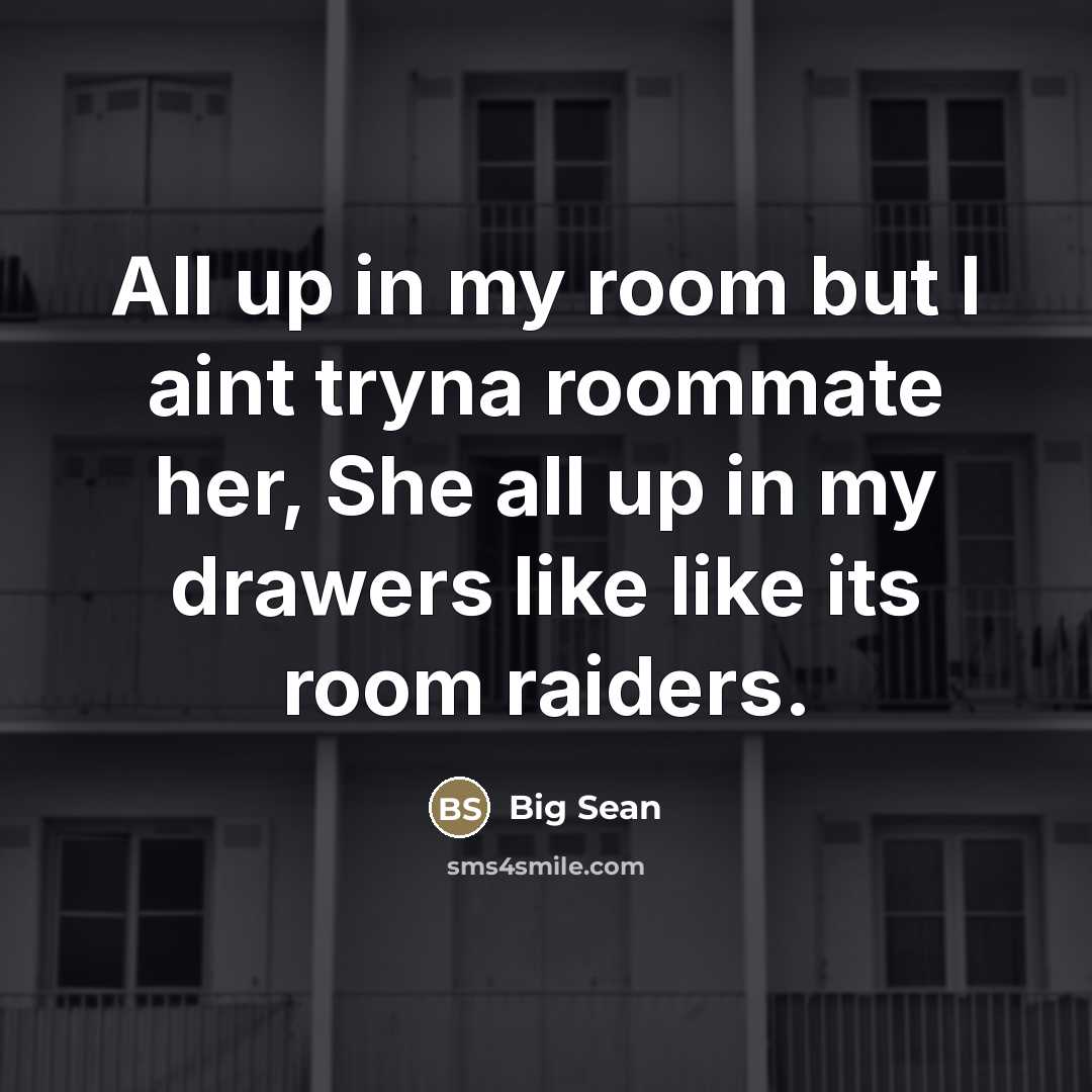 “All up in my room but I aint tryna roommate…” quote by Big Sean