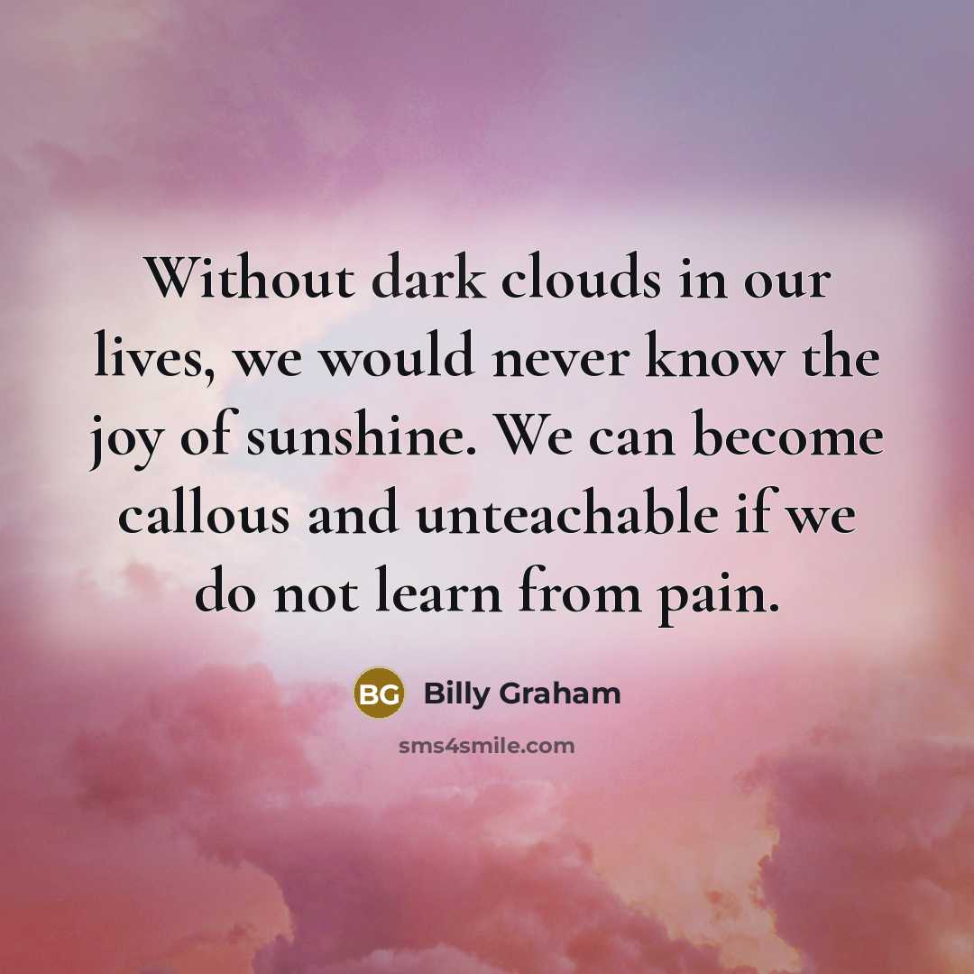 “Without dark clouds in our lives, we would never know…” quote by Billy Graham