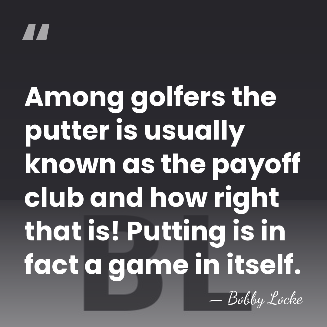 Among golfers the putter is usually known as the payoff club and&hellip; - Bobby Locke