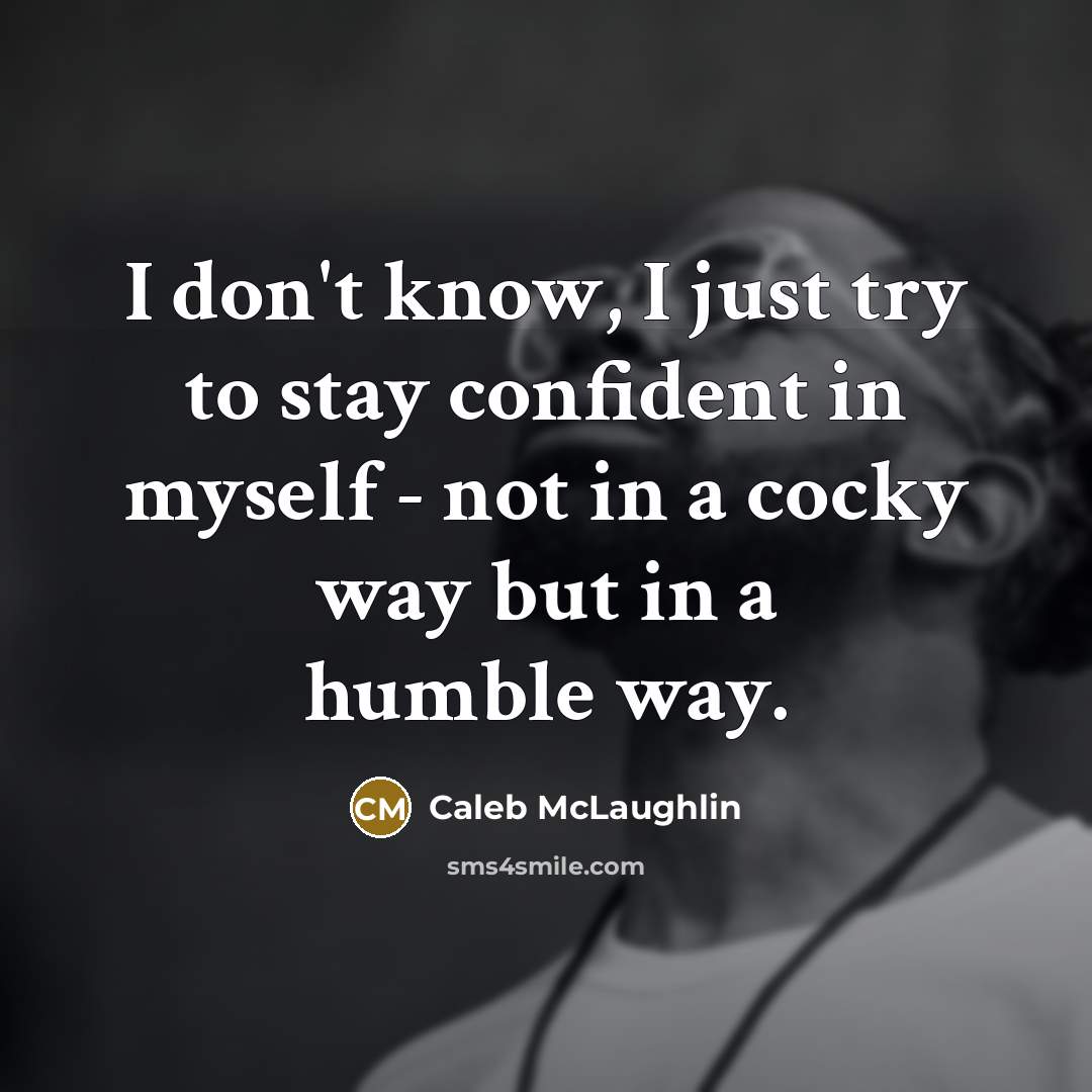 “I don't know, I just try to stay confident in…” quote by Caleb McLaughlin