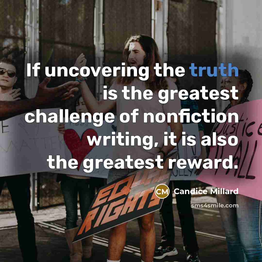 “If uncovering the truth is the greatest challenge of nonfiction…” quote by Candice Millard