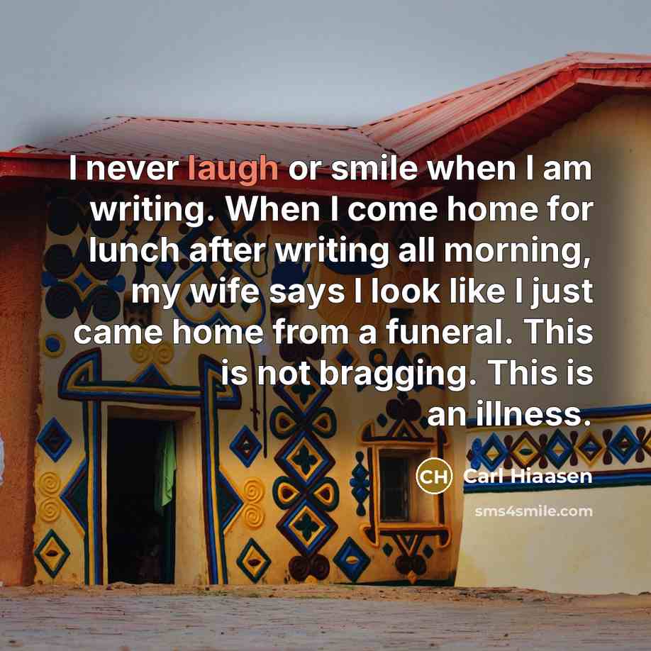 “I never laugh or smile when I am writing. When…” quote by Carl Hiaasen