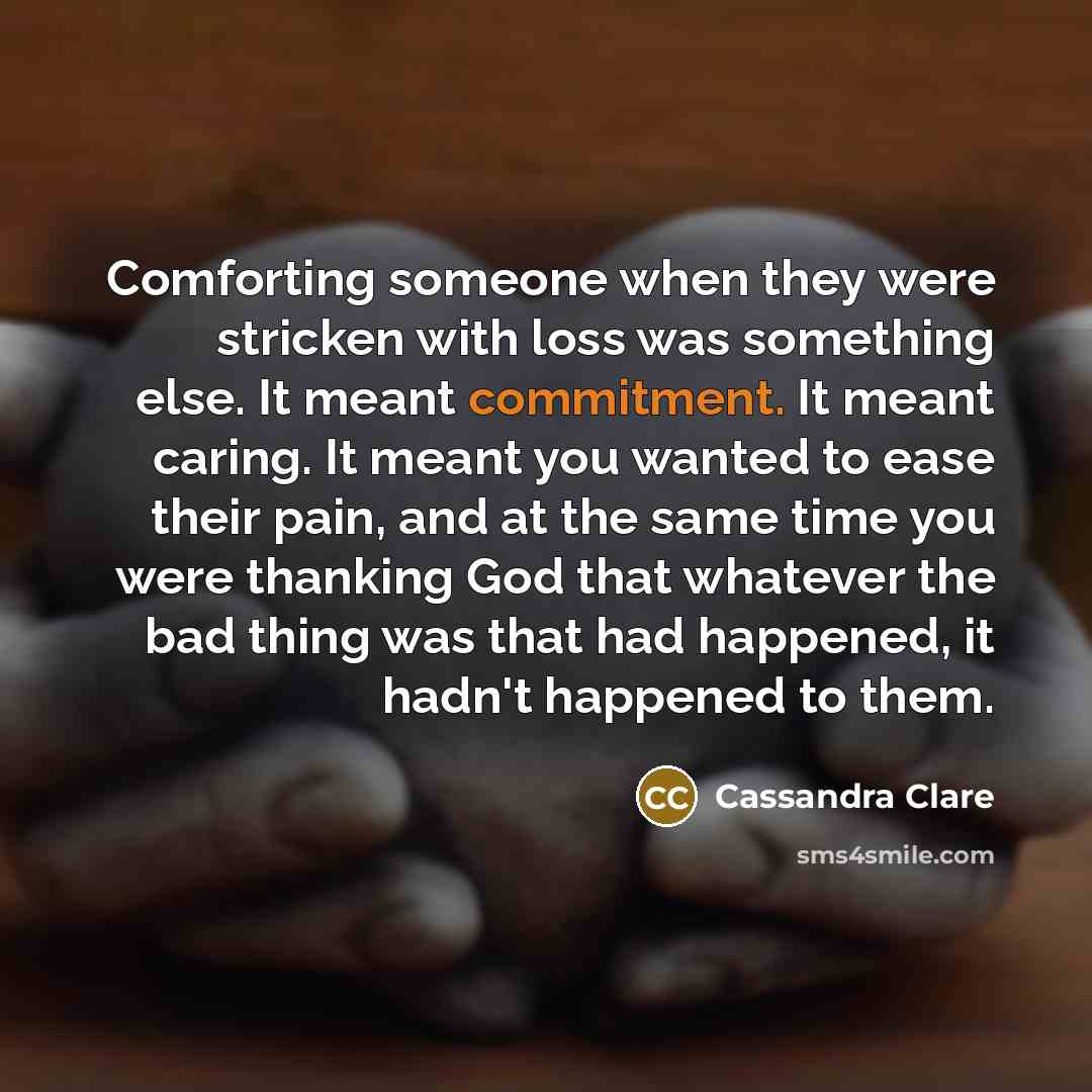 “Comforting someone when they were stricken with loss was something…” quote by Cassandra Clare