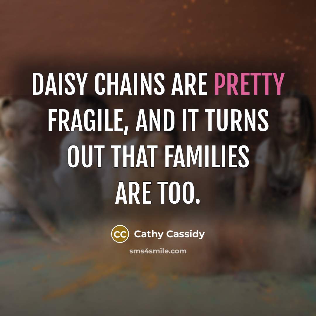 “Daisy chains are pretty fragile, and it turns out that…” quote by Cathy Cassidy