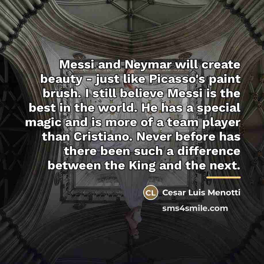 “Messi and Neymar will create beauty - just like Picasso's…” quote by Cesar Luis Menotti