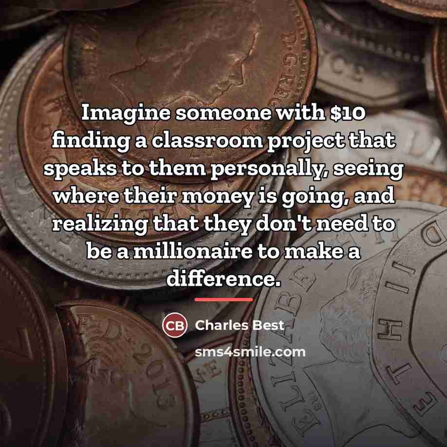 “Imagine someone with $10 finding a classroom project that speaks…” quote by Charles Best