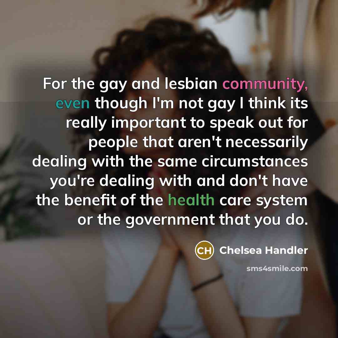 “For the gay and lesbian community, even though I'm not…” quote by Chelsea Handler
