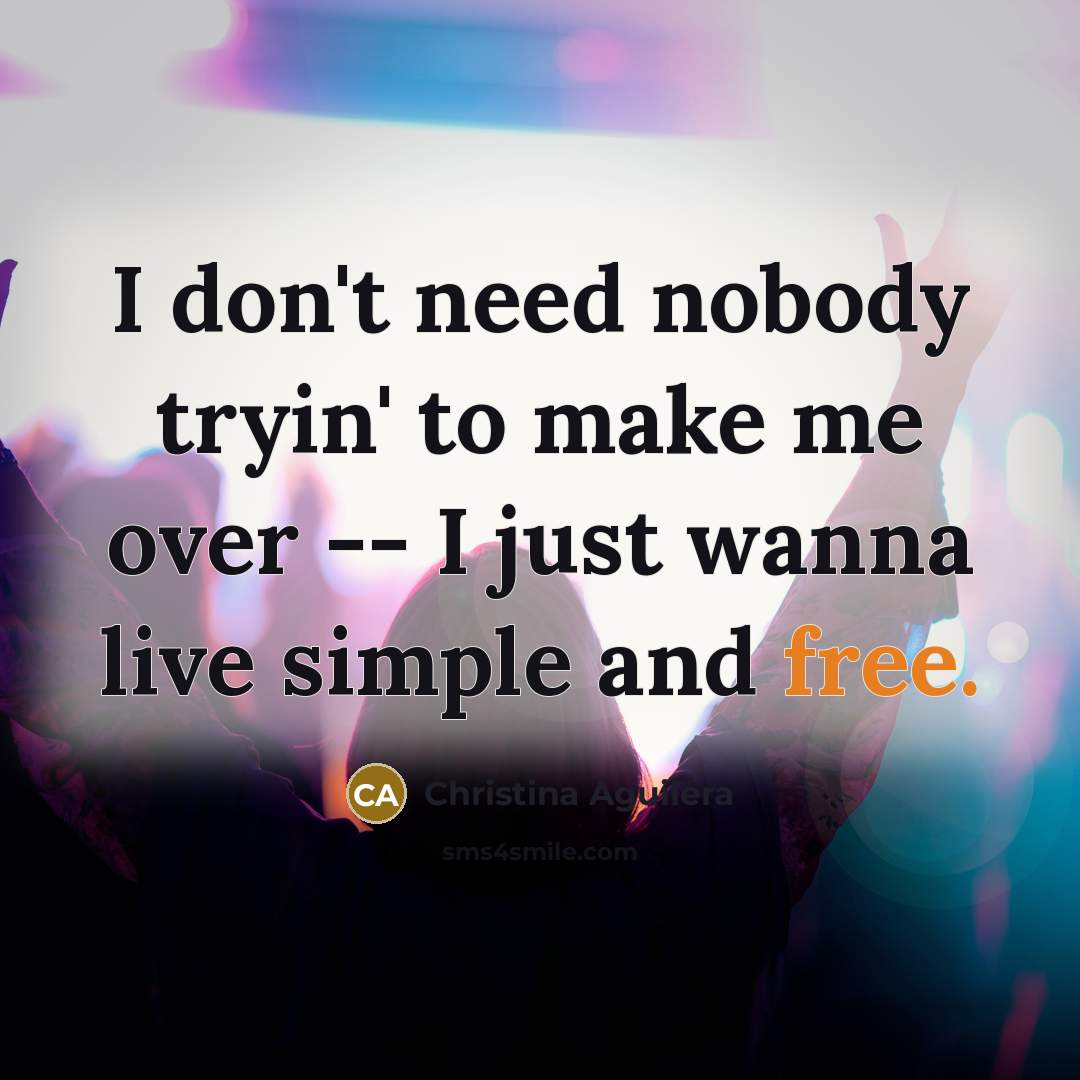 “I don't need nobody tryin' to make me over --…” quote by Christina Aguilera