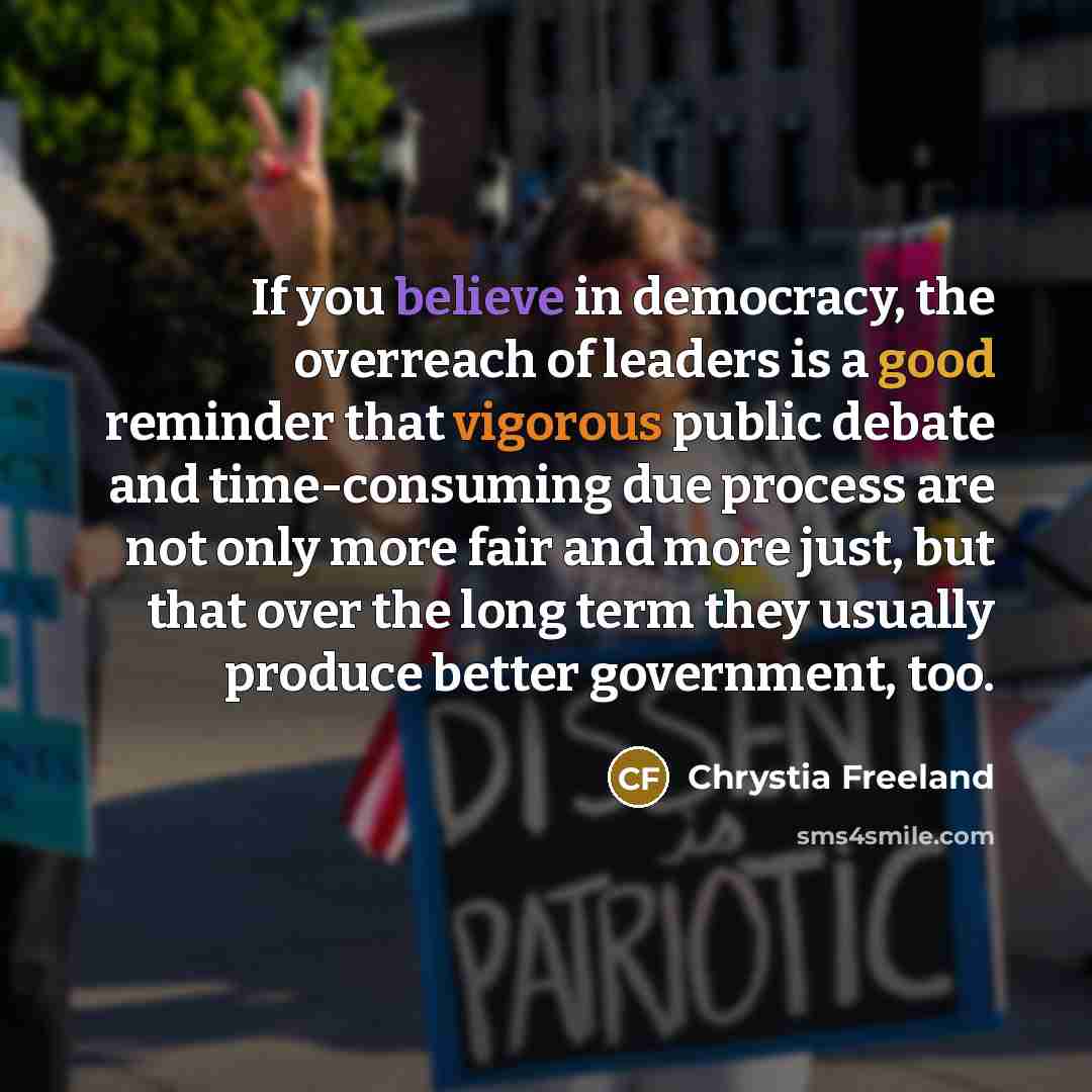 “If you believe in democracy, the overreach of leaders is…” quote by Chrystia Freeland