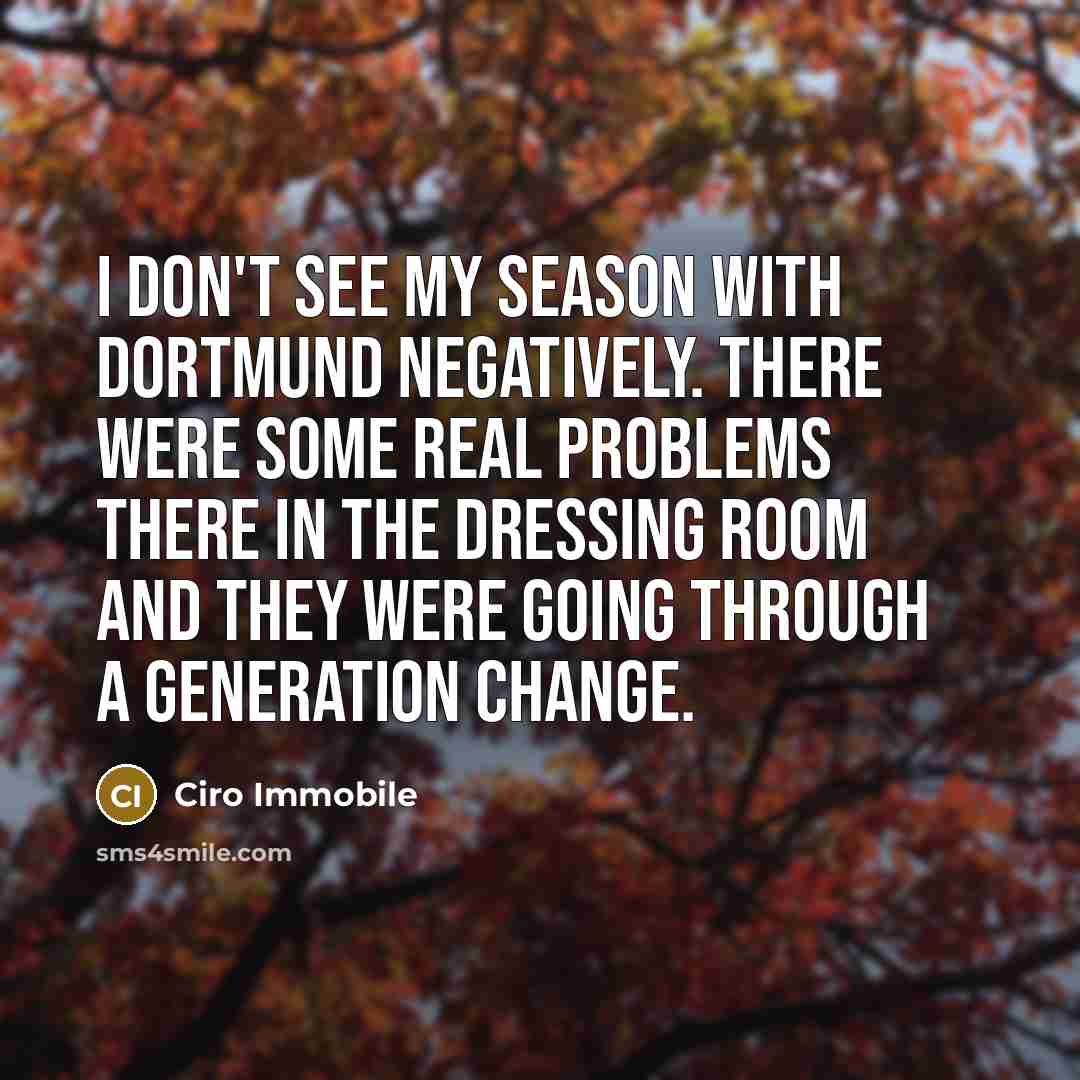 “I don't see my season with Dortmund negatively. There were…” quote by Ciro Immobile