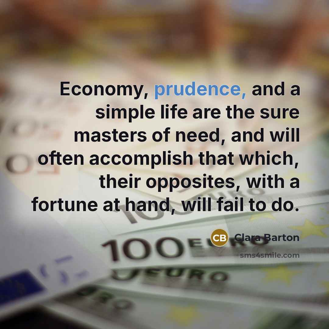 “Economy, prudence, and a simple life are the sure masters…” quote by Clara Barton