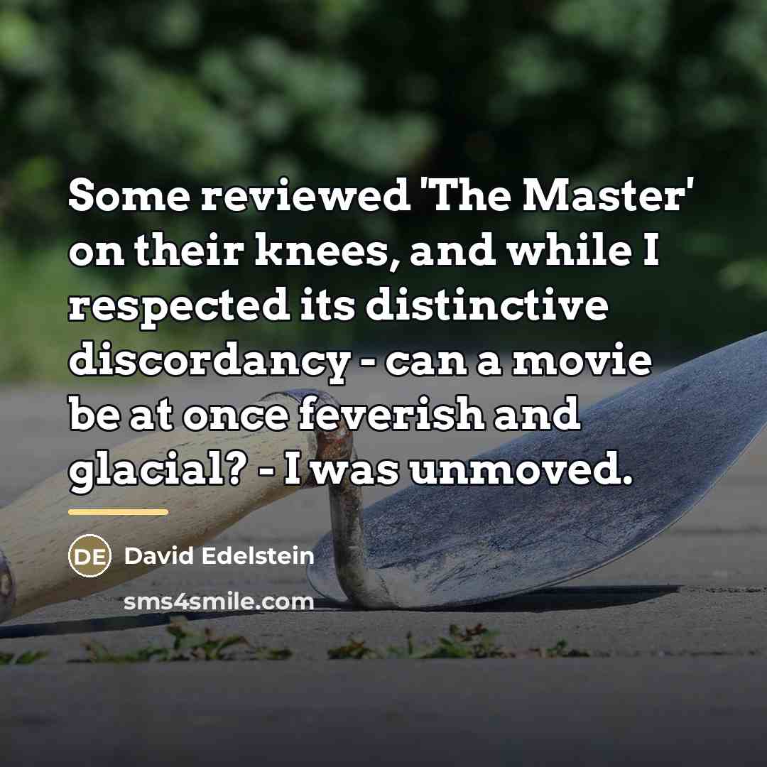 “Some reviewed 'The Master' on their knees, and while I…” quote by David Edelstein