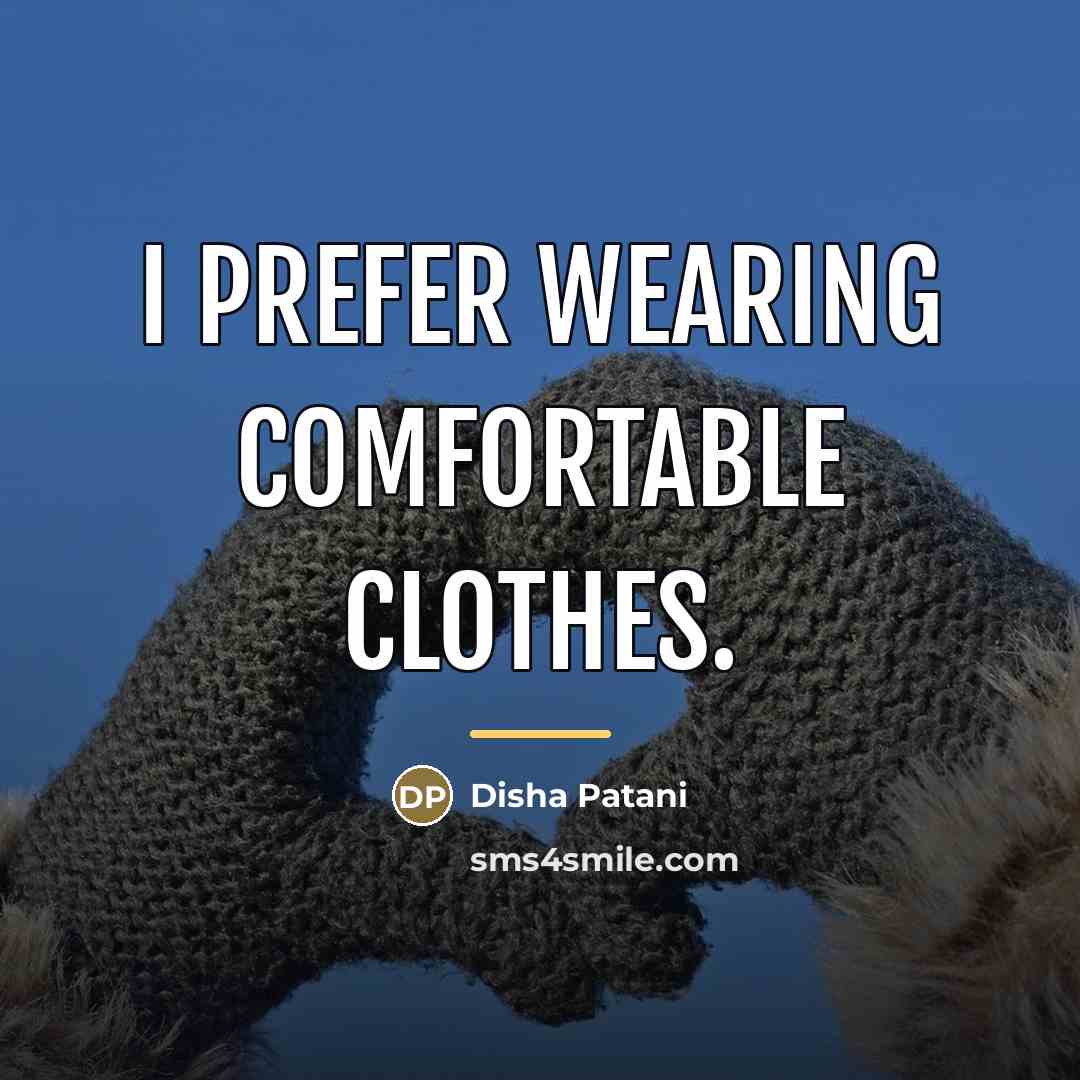 “I prefer wearing comfortable clothes.…” quote by Disha Patani