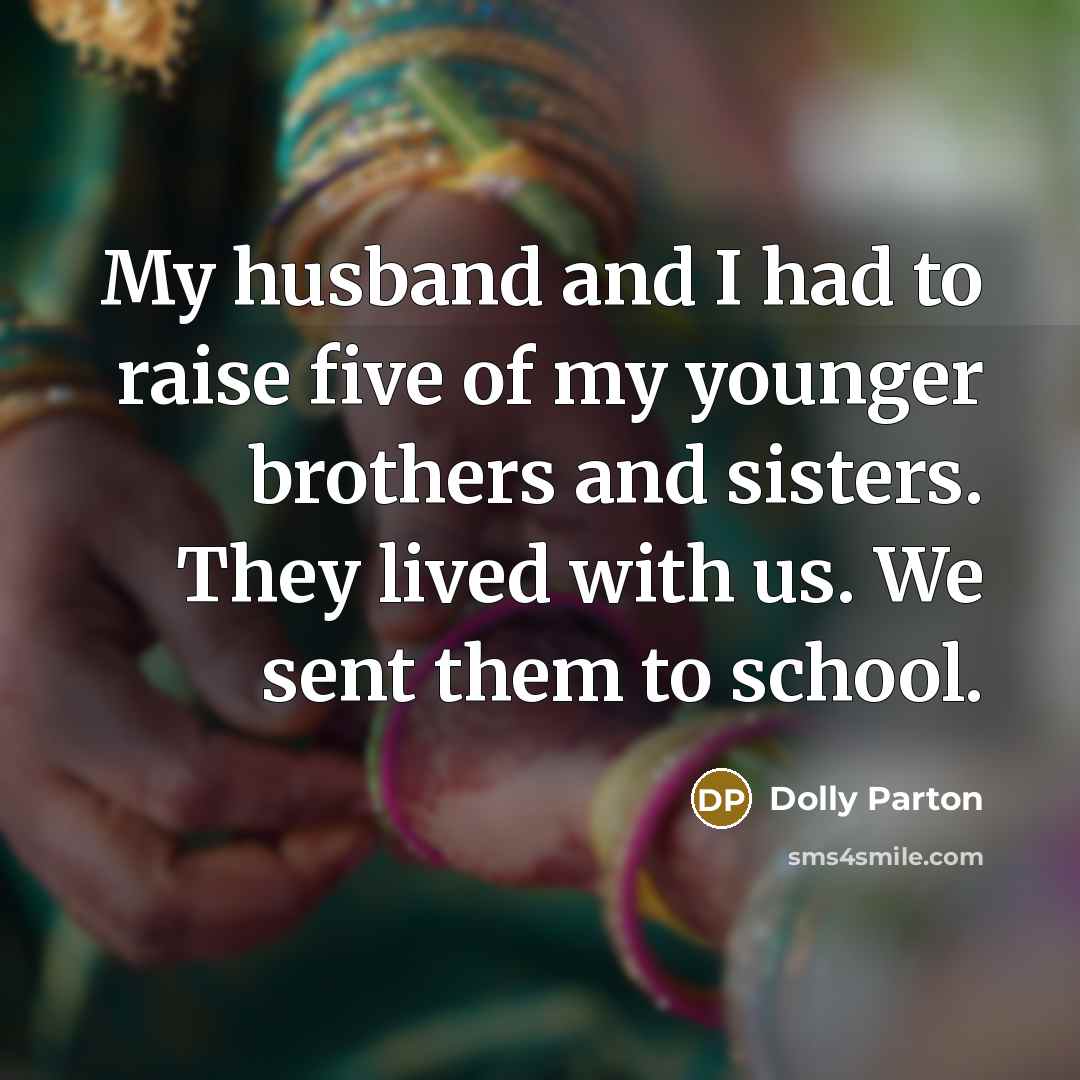 “My husband and I had to raise five of my…” quote by Dolly Parton