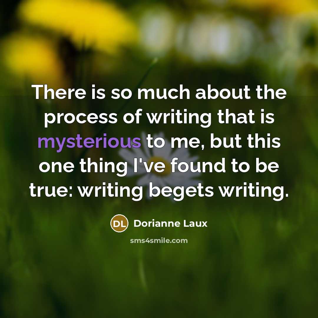 “There is so much about the process of writing that…” quote by Dorianne Laux