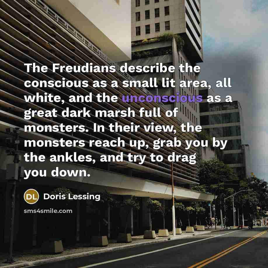 “The Freudians describe the conscious as a small lit area,…” quote by Doris Lessing