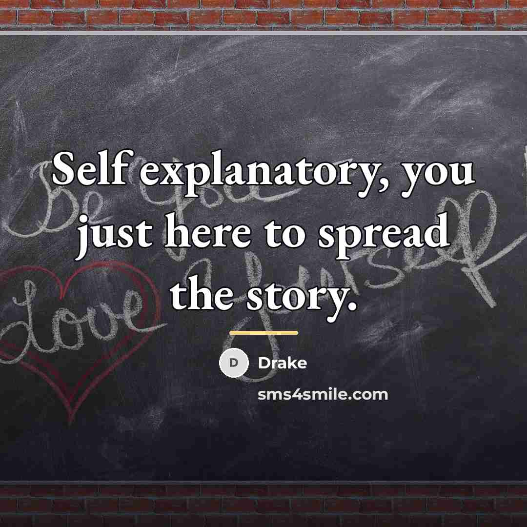 “Self explanatory, you just here to spread the story.…” quote by Drake