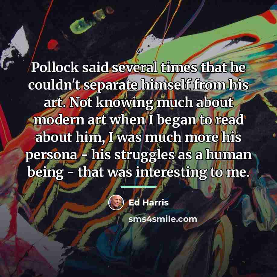 “Pollock said several times that he couldn't separate himself from…” quote by Ed Harris