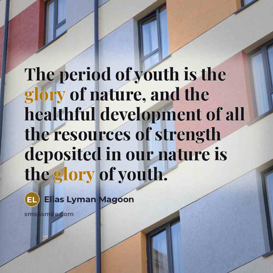 “The period of youth is the glory of nature, and…” quote by Elias Lyman Magoon
