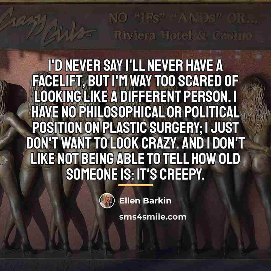 “I'd never say I'll never have a facelift, but I'm…” quote by Ellen Barkin