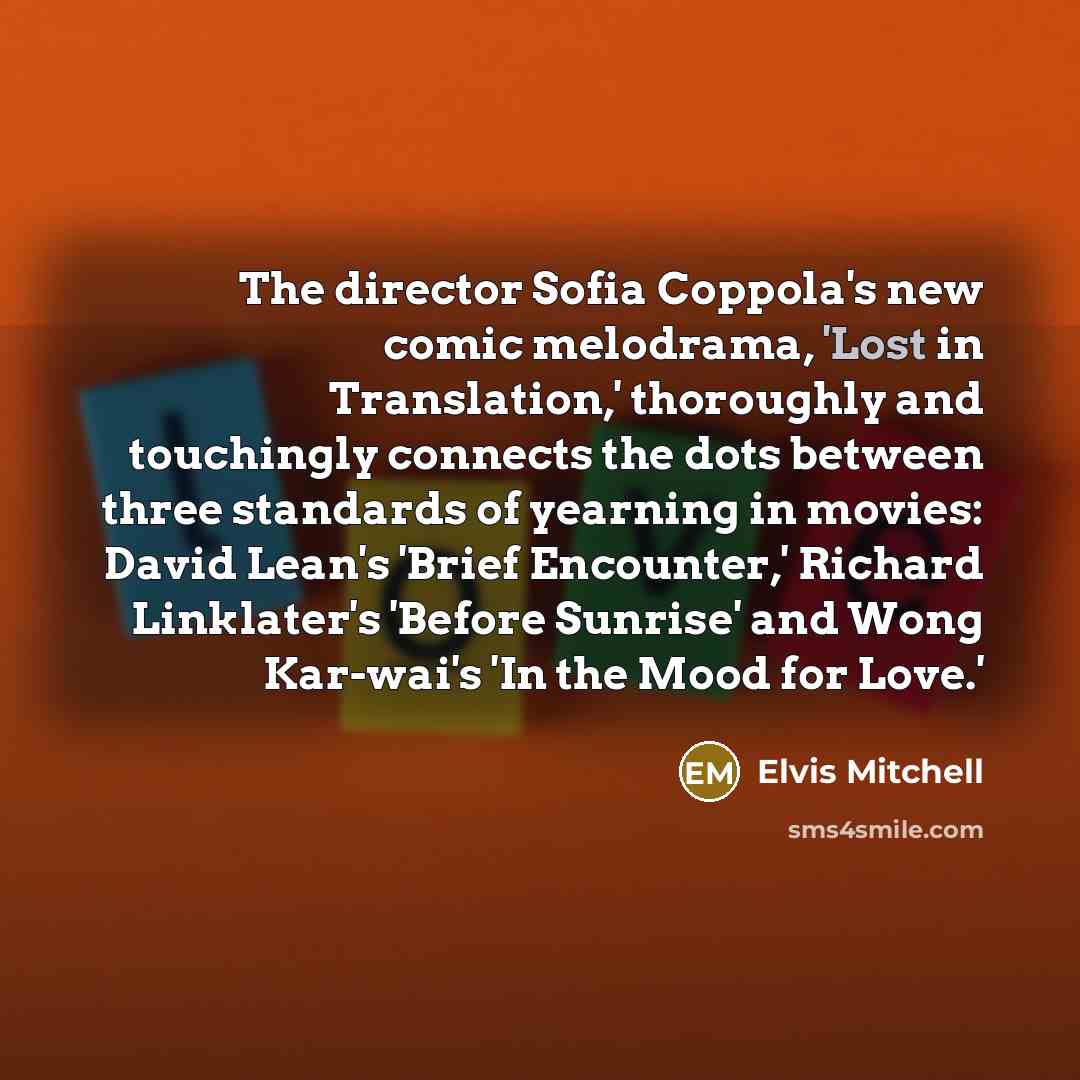 “The director Sofia Coppola's new comic melodrama, 'Lost in Translation,'…” quote by Elvis Mitchell